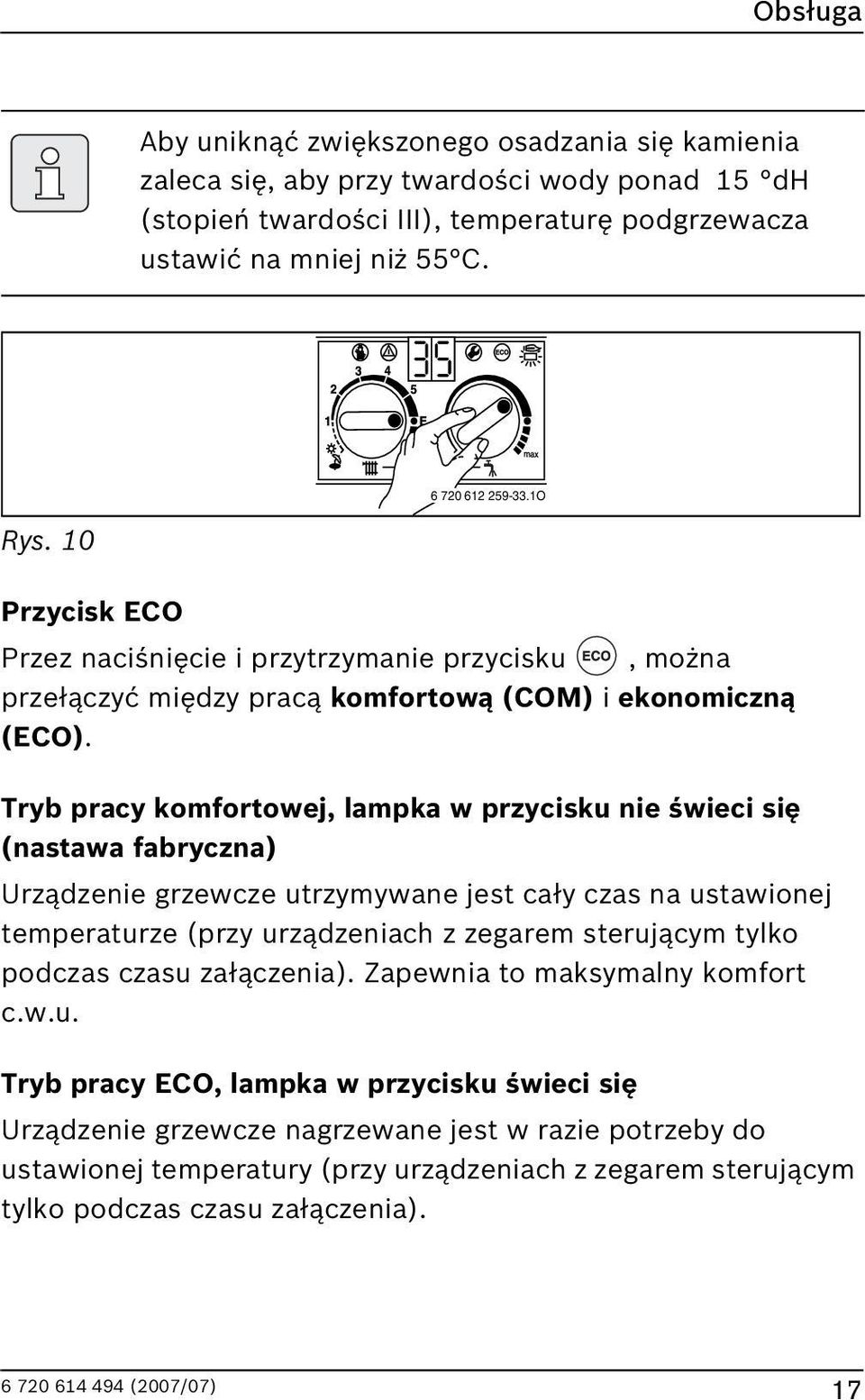 Tryb pracy komfortowej, lampka w przycisku nie świeci się (nastawa fabryczna) Urządzenie grzewcze utrzymywane jest cały czas na ustawionej temperaturze (przy urządzeniach z zegarem sterującym tylko