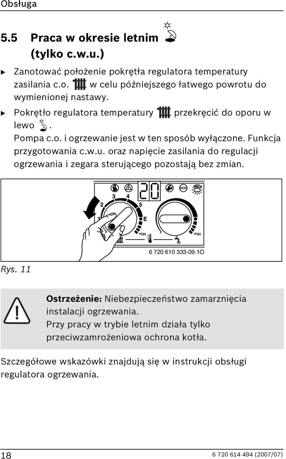 Rys. 11 6 720 610 333-09.1O Ostrzeżenie: Niebezpieczeństwo zamarznięcia instalacji ogrzewania.