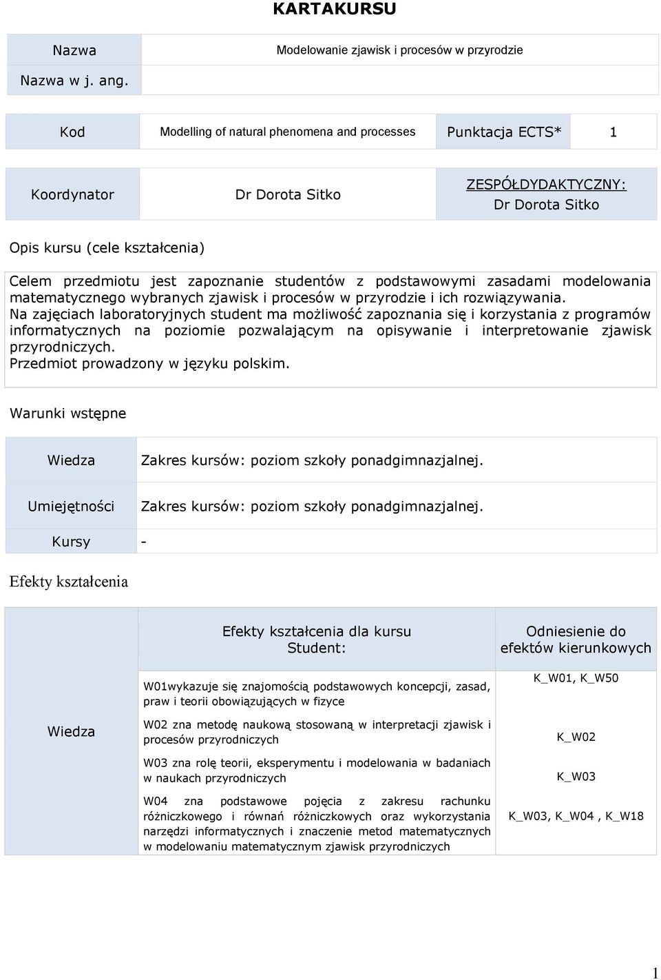 studentów z podstawowymi zasadami modelowania matematycznego wybranych zjawisk i procesów w przyrodzie i ich rozwiązywania.