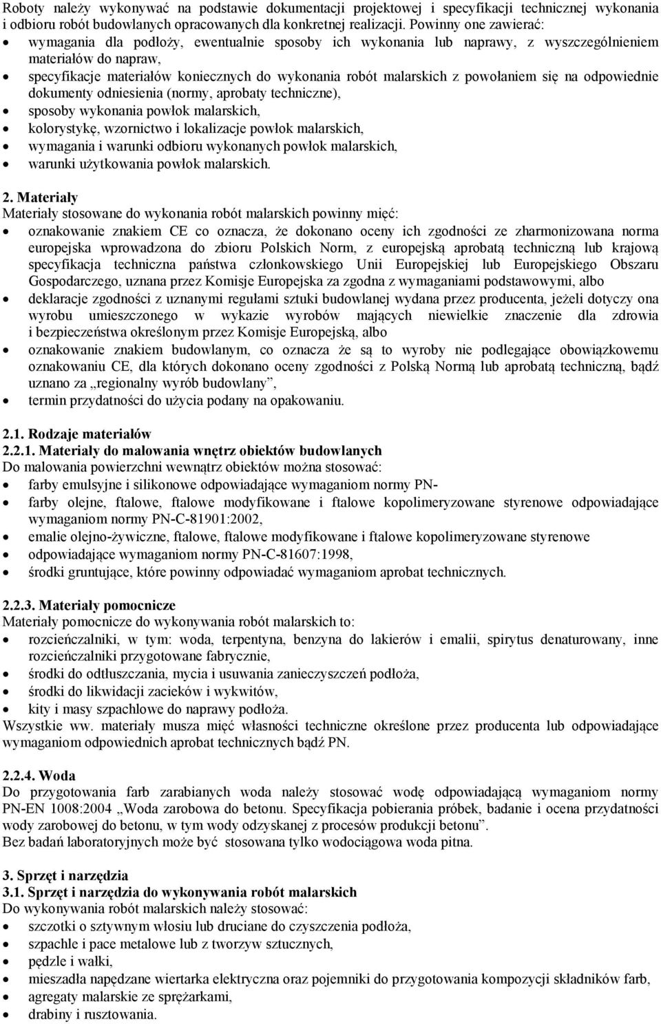 z powołaniem się na odpowiednie dokumenty odniesienia (normy, aprobaty techniczne), sposoby wykonania powłok malarskich, kolorystykę, wzornictwo i lokalizacje powłok malarskich, wymagania i warunki