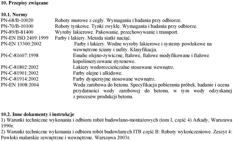 Farby i lakiery. Wodne wyroby lakierowe i systemy powłokowe na wewnętrzne ściany i sufity. Klasyfikacja. Emalie olejno-żywiczne, ftalowe, ftalowe modyfikowane i ftalowe kopolimeryzowane styrenowe.