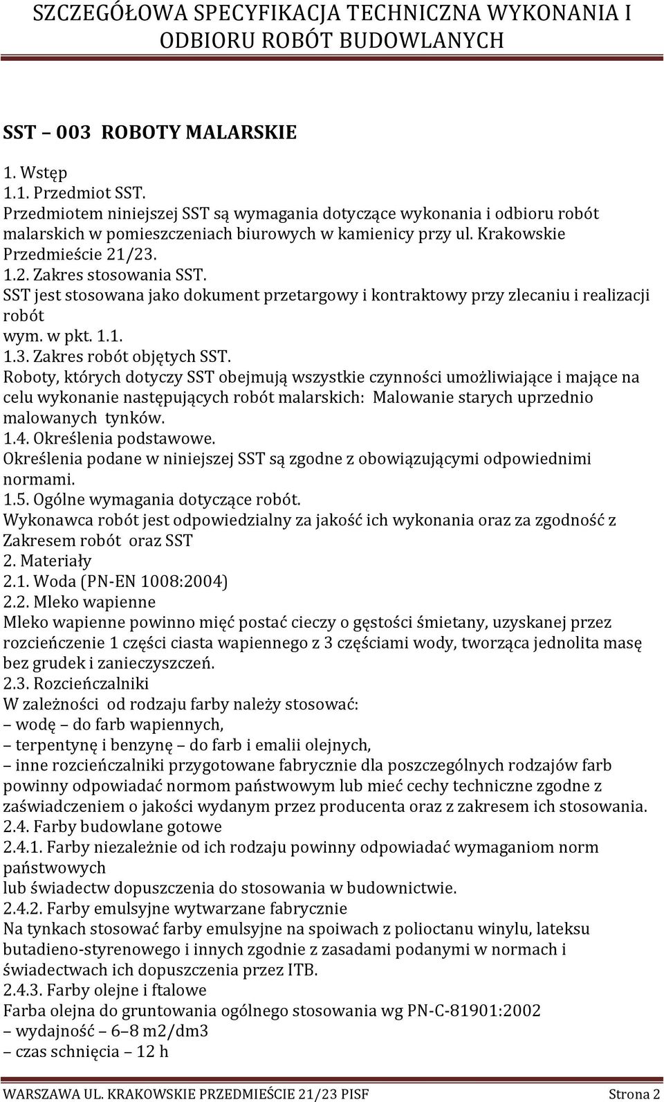 Roboty, których dotyczy SST obejmują wszystkie czynności umożliwiające i mające na celu wykonanie następujących robót malarskich: Malowanie starych uprzednio malowanych tynków. 1.4.