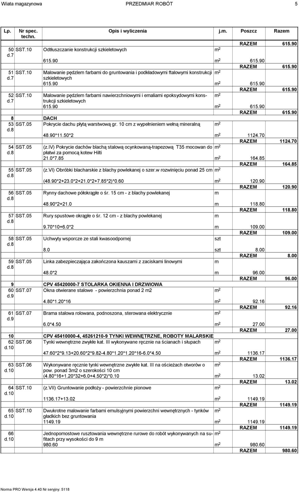 10 Malowanie pędzlem farbami nawierzchniowymi i emaliami epoksydowymi konstrukcji szkieletowych 615.90 615.90 8 DACH 53 SST.05 Pokrycie dachu płytą warstwową gr.