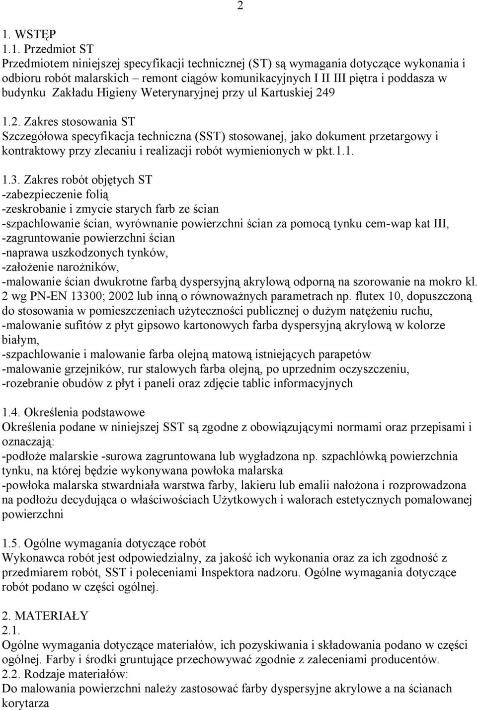 9 1.2. Zakres stosowania ST Szczegółowa specyfikacja techniczna (SST) stosowanej, jako dokument przetargowy i kontraktowy przy zlecaniu i realizacji robót wymienionych w pkt.1.1. 2 1.3.