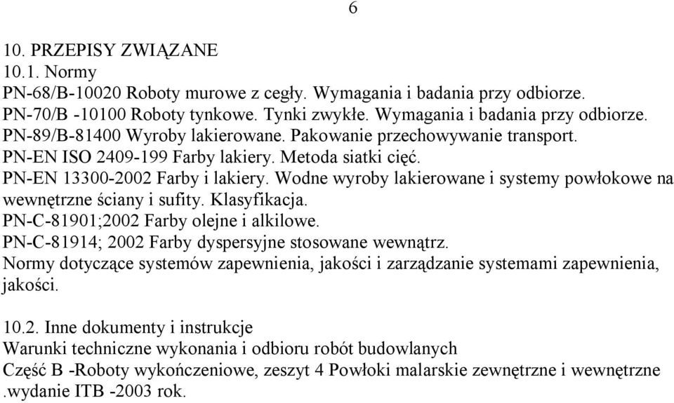 Klasyfikacja. PN-C-81901;2002 Farby olejne i alkilowe. PN-C-81914; 2002 Farby dyspersyjne stosowane wewnątrz.