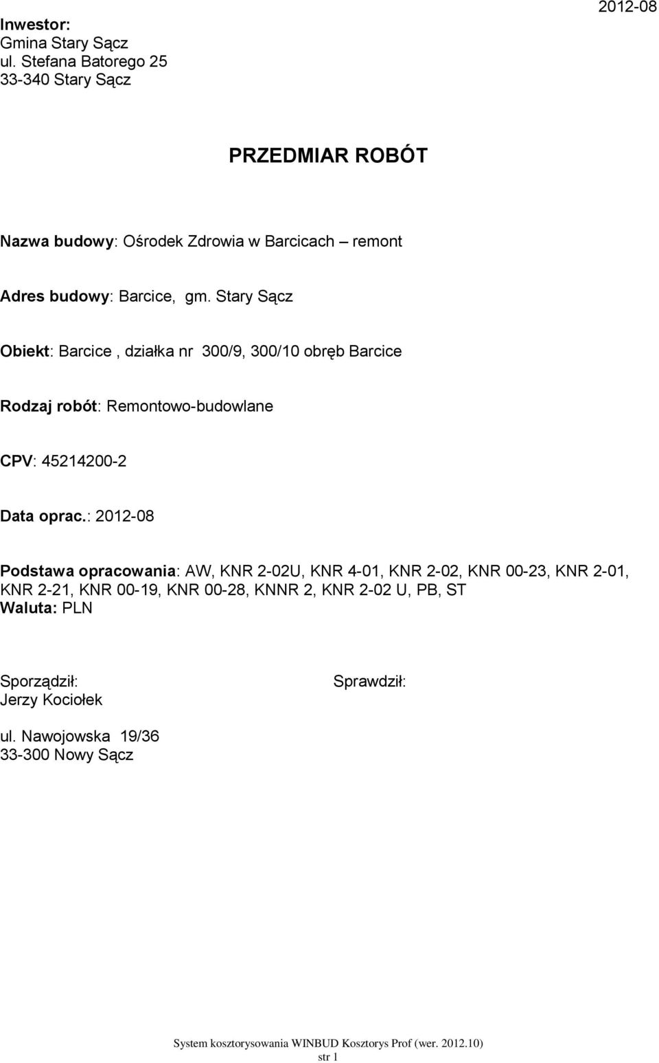 gm. Stary Sącz Obiekt: Barcice, działka nr 300/9, 300/10 obręb Barcice Rodzaj robót: Remontowo-budowlane CPV: 45214200-2 Data oprac.