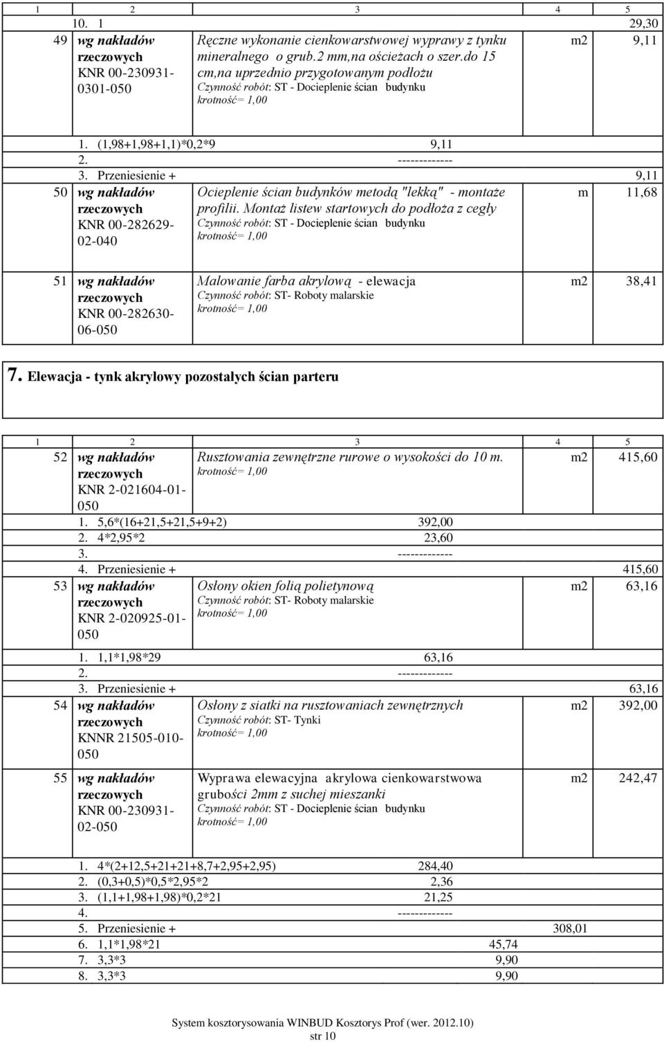 Przeniesienie + 9,11 50 wg nakładów KNR 00-282629- 02-040 Ocieplenie ścian budynków metodą "lekką" - montaże profilii.