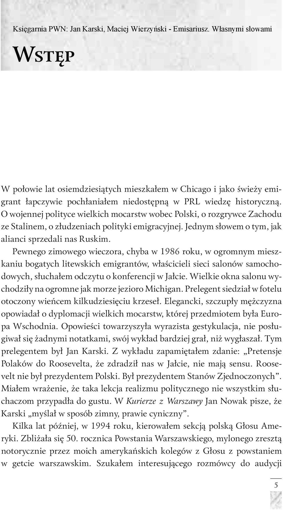 Pewnego zimowego wieczora, chyba w 1986 roku, w ogromnym mieszkaniu bogatych litewskich emigrantów, właścicieli sieci salonów samochodowych, słuchałem odczytu o konferencji w Jałcie.