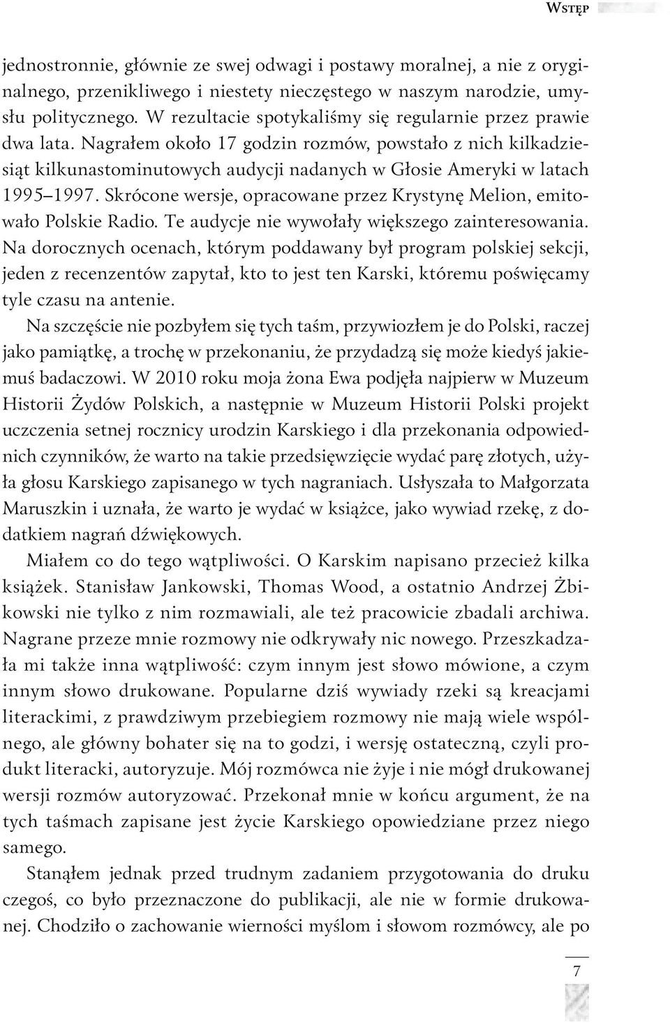 Nagrałem około 17 godzin rozmów, powstało z nich kilkadziesiąt kilkunastominutowych audycji nadanych w Głosie Ameryki w latach 1995 1997.