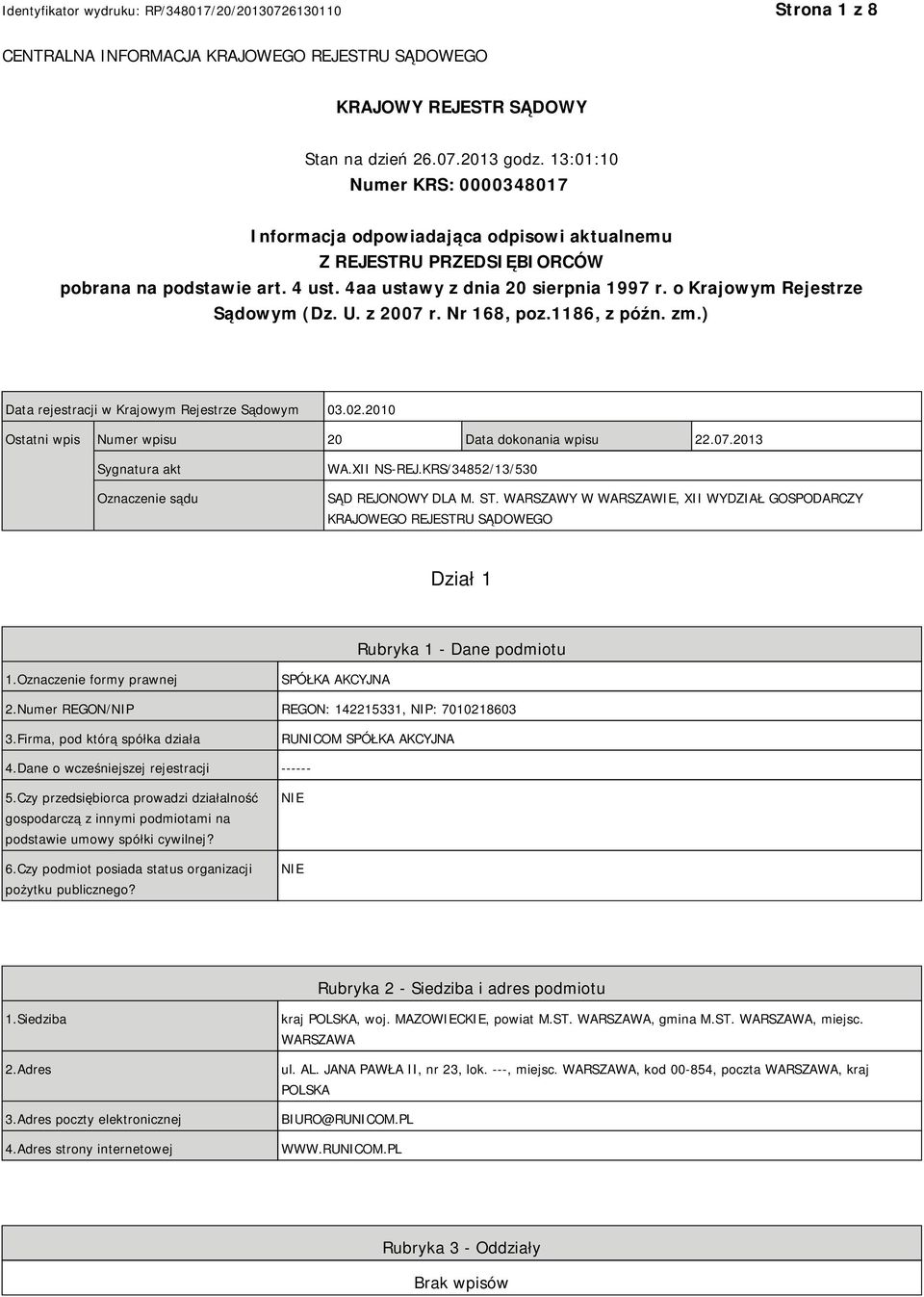 o Krajowym Rejestrze Sądowym (Dz. U. z 2007 r. Nr 168, poz.1186, z późn. zm.) Data rejestracji w Krajowym Rejestrze Sądowym 03.02.2010 Ostatni wpis Numer wpisu 20 Data dokonania wpisu 22.07.2013 Sygnatura akt Oznaczenie sądu WA.