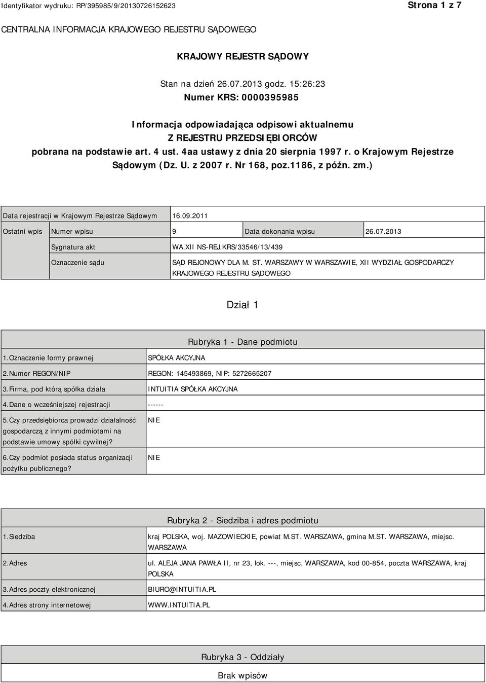 o Krajowym Rejestrze Sądowym (Dz. U. z 2007 r. Nr 168, poz.1186, z późn. zm.) Data rejestracji w Krajowym Rejestrze Sądowym 16.09.2011 Ostatni wpis Numer wpisu 9 Data dokonania wpisu 26.07.2013 Sygnatura akt Oznaczenie sądu WA.