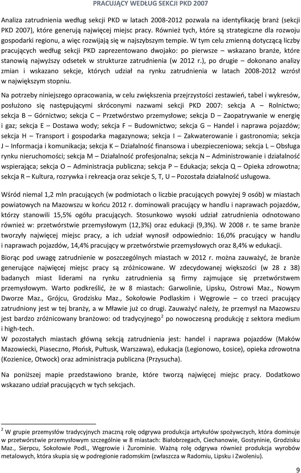 W tym celu zmienną dotyczącą liczby pracujących według sekcji PKD zaprezentowano dwojako: po pierwsze wskazano branże, które stanowią najwyższy odsetek w strukturze zatrudnienia (w 2012 r.