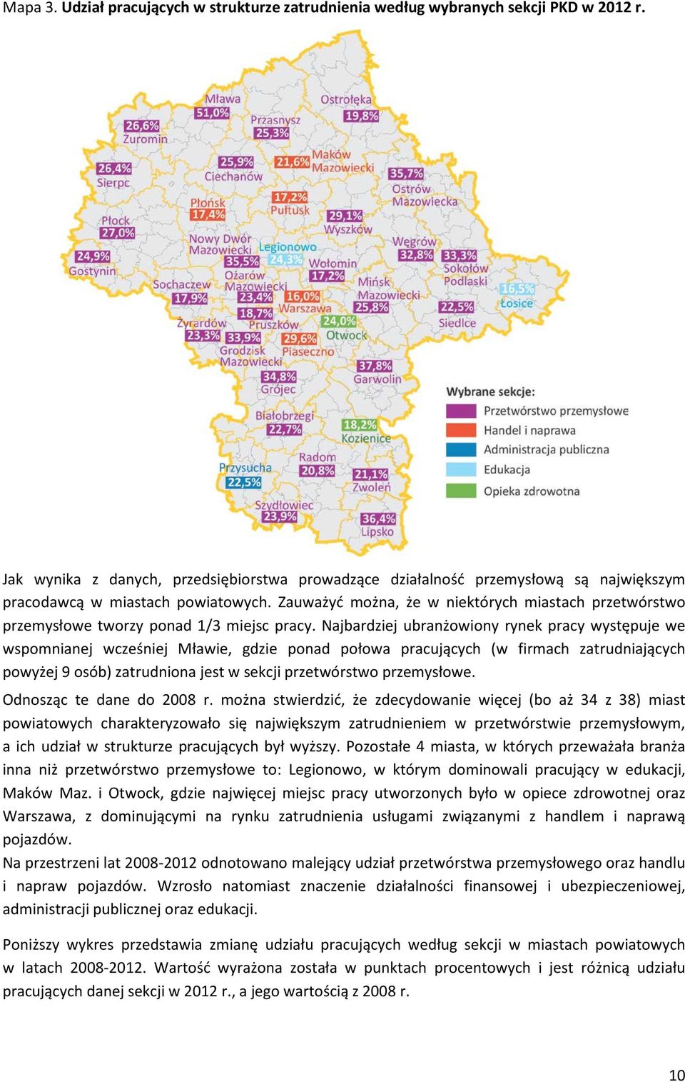 Zauważyć można, że w niektórych miastach przetwórstwo przemysłowe tworzy ponad 1/3 miejsc pracy.