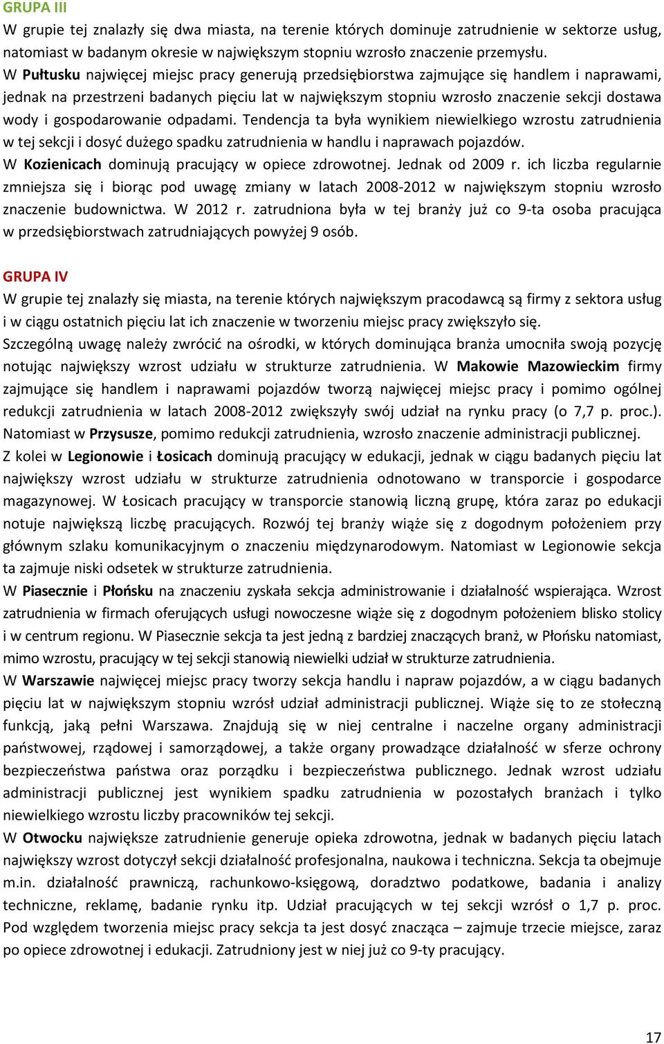 gospodarowanie odpadami. Tendencja ta była wynikiem niewielkiego wzrostu zatrudnienia w tej sekcji i dosyć dużego spadku zatrudnienia w handlu i naprawach pojazdów.