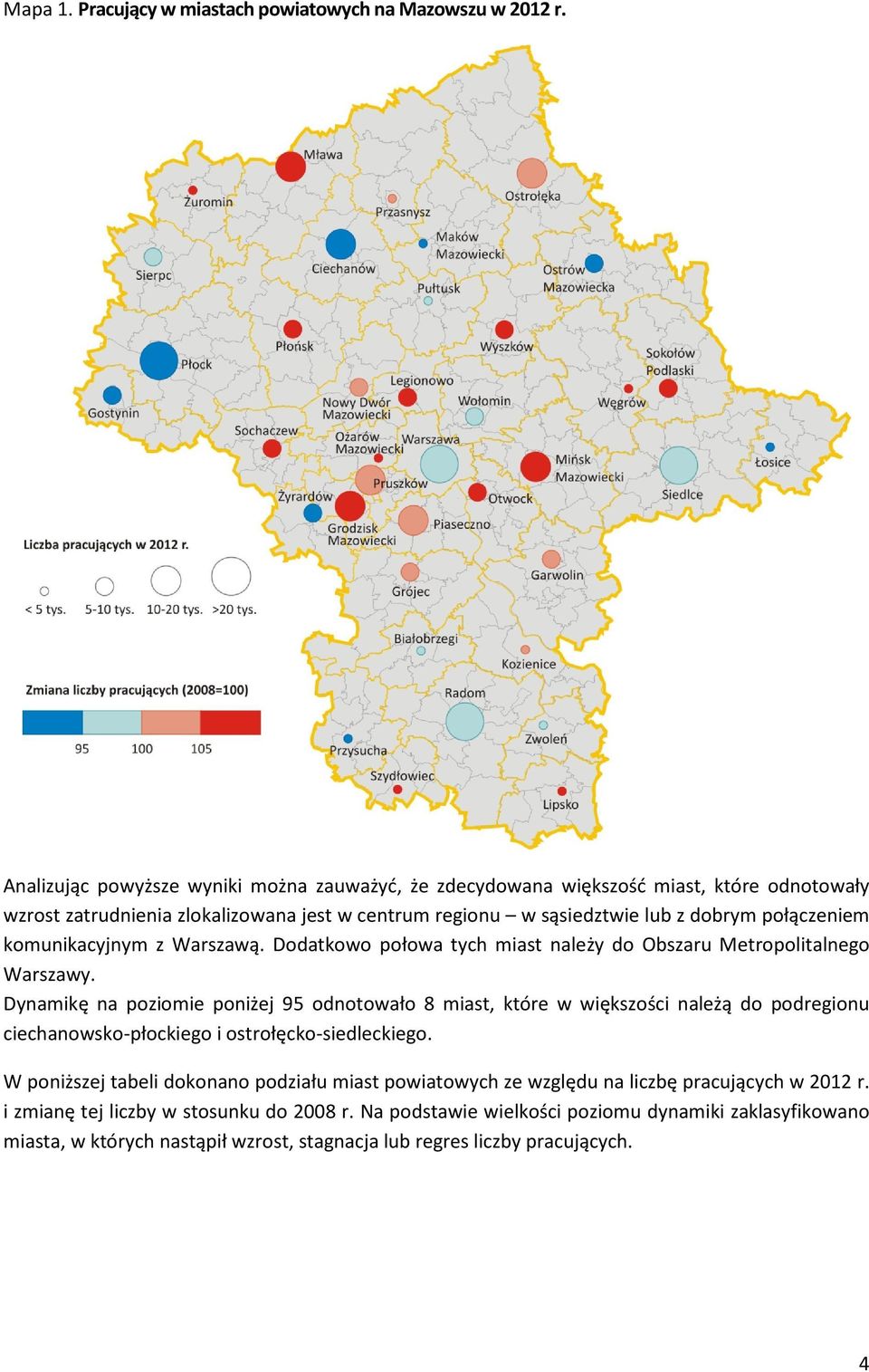 komunikacyjnym z Warszawą. Dodatkowo połowa tych miast należy do Obszaru Metropolitalnego Warszawy.