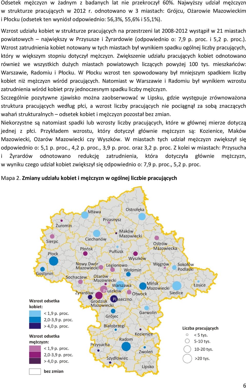 Wzrost udziału kobiet w strukturze pracujących na przestrzeni lat 2008-2012 wystąpił w 21 miastach powiatowych największy w Przysusze i Żyrardowie (odpowiednio o: 7,9 p. proc. i 5,2 p. proc.).