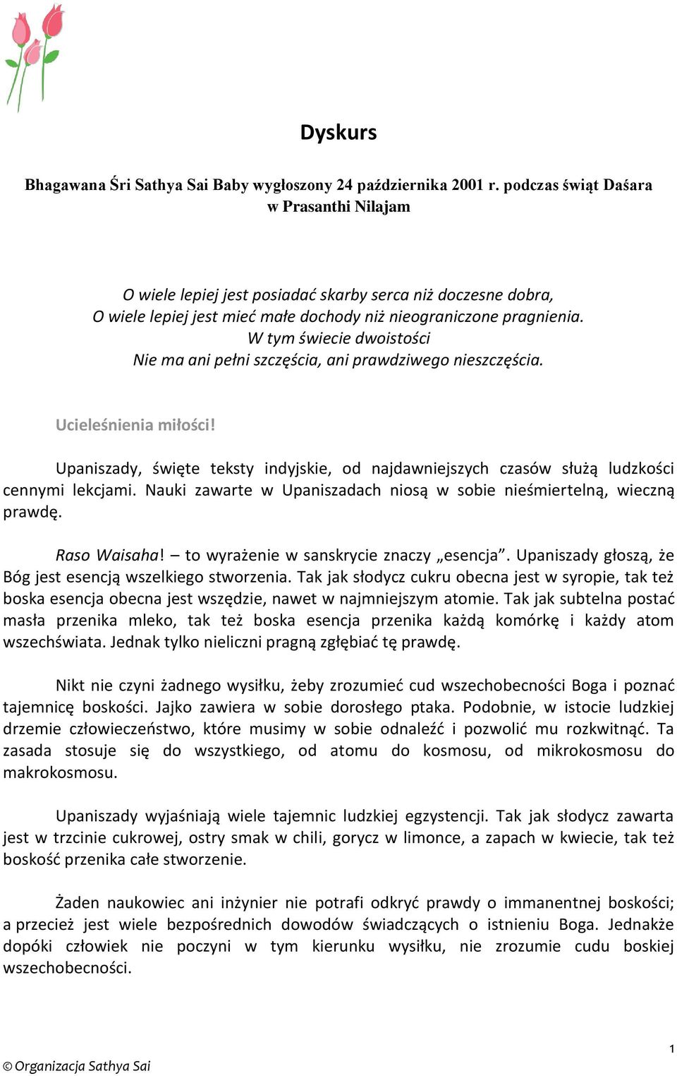 W tym świecie dwoistości Nie ma ani pełni szczęścia, ani prawdziwego nieszczęścia. Ucieleśnienia miłości!