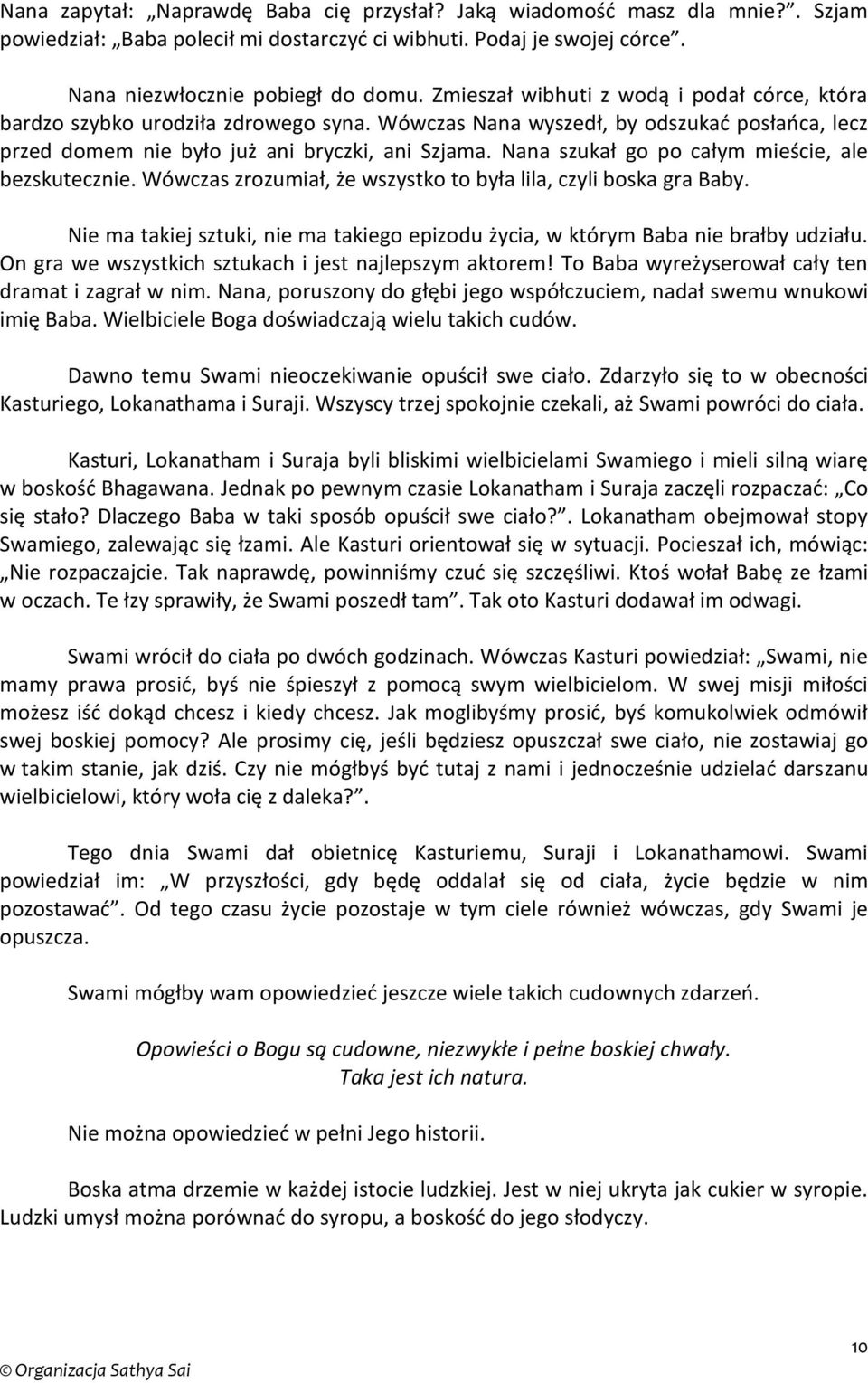 Nana szukał go po całym mieście, ale bezskutecznie. Wówczas zrozumiał, że wszystko to była lila, czyli boska gra Baby.
