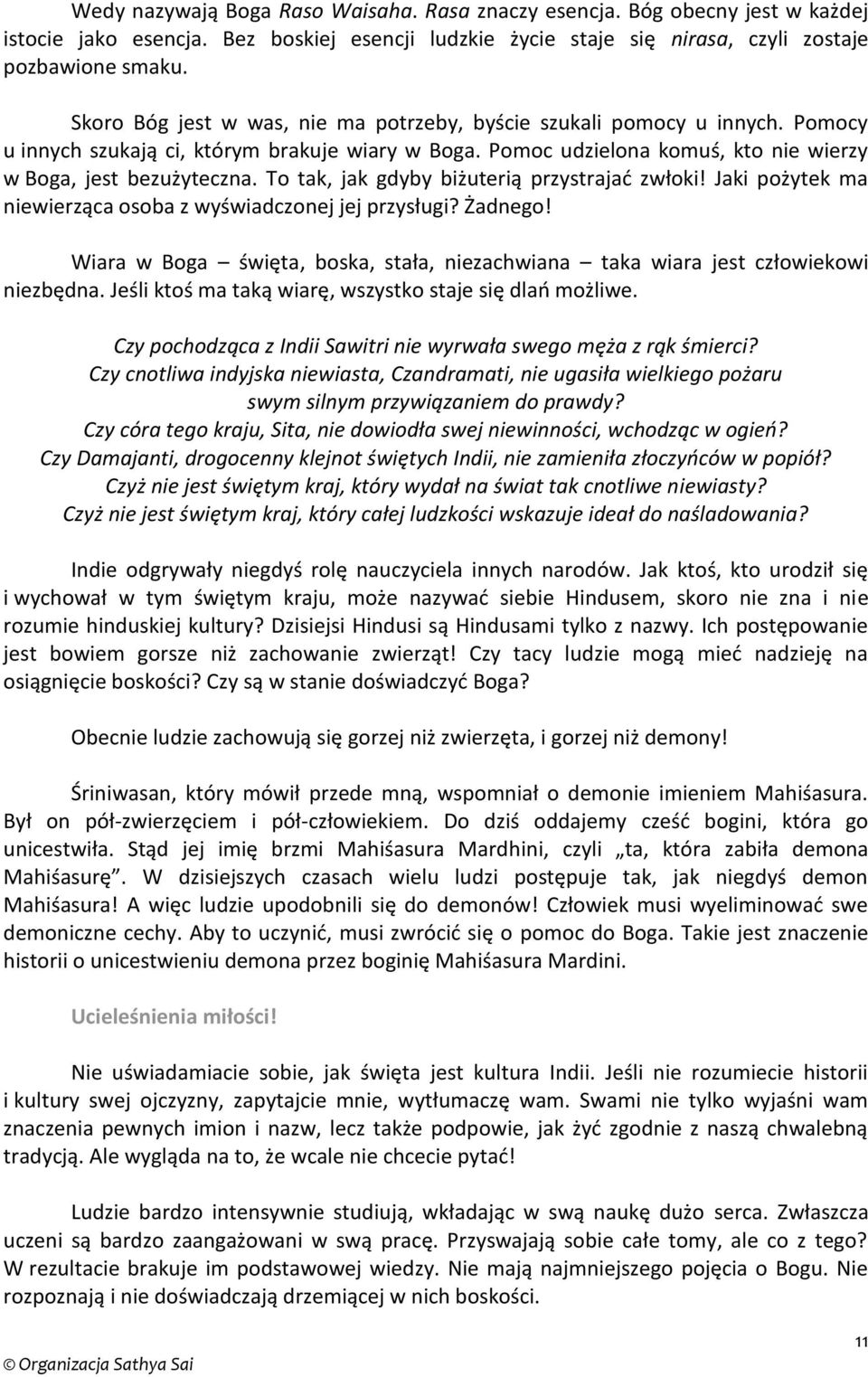 To tak, jak gdyby biżuterią przystrajać zwłoki! Jaki pożytek ma niewierząca osoba z wyświadczonej jej przysługi? Żadnego!
