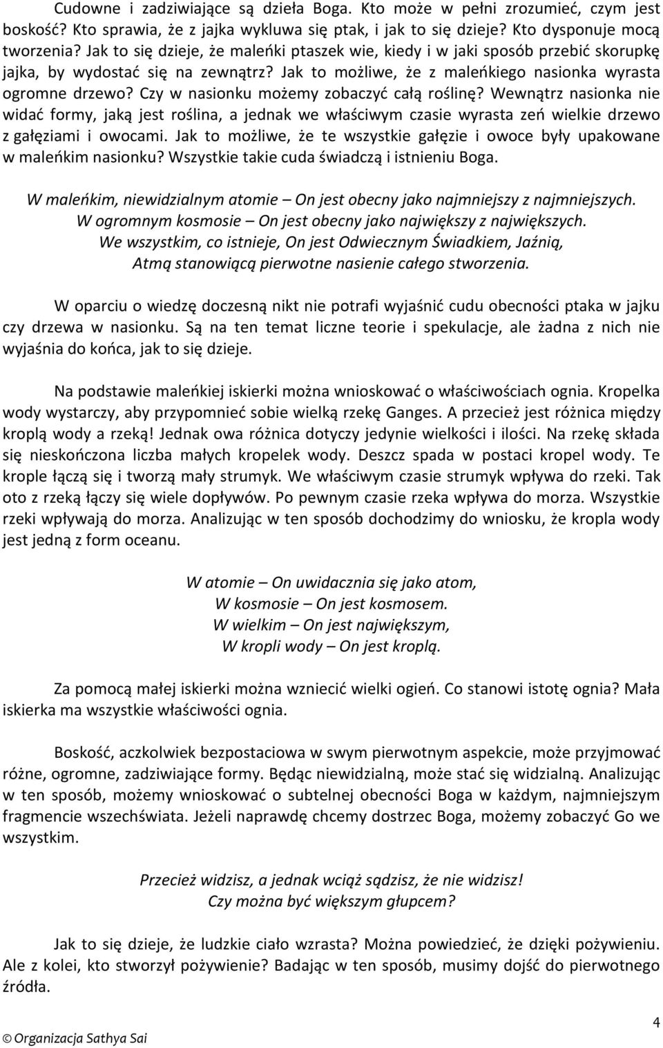 Czy w nasionku możemy zobaczyć całą roślinę? Wewnątrz nasionka nie widać formy, jaką jest roślina, a jednak we właściwym czasie wyrasta zeń wielkie drzewo z gałęziami i owocami.
