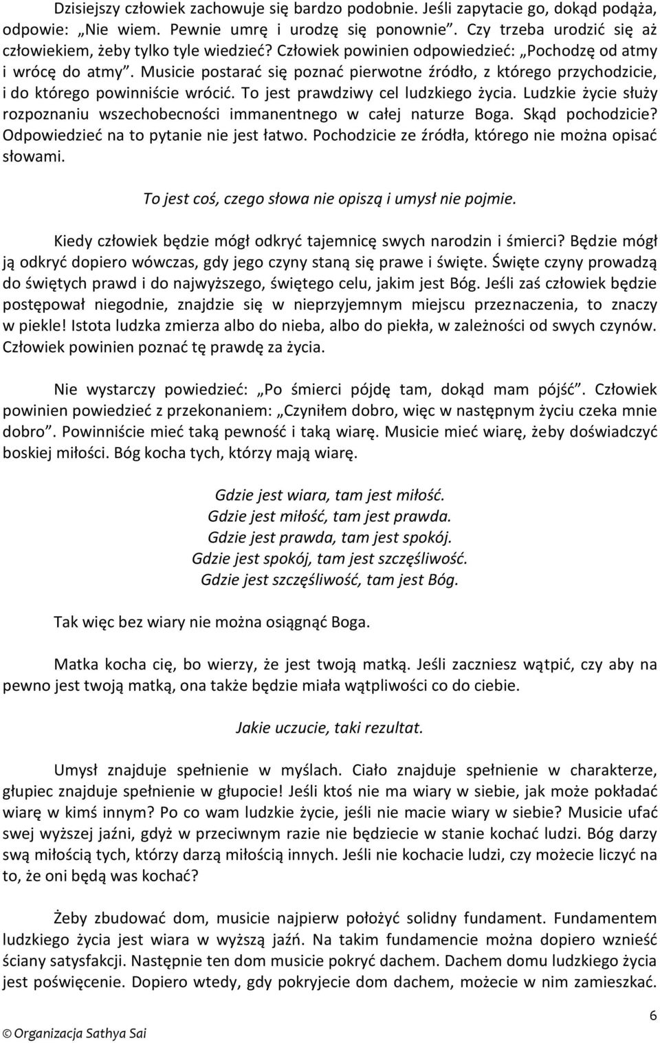 Musicie postarać się poznać pierwotne źródło, z którego przychodzicie, i do którego powinniście wrócić. To jest prawdziwy cel ludzkiego życia.