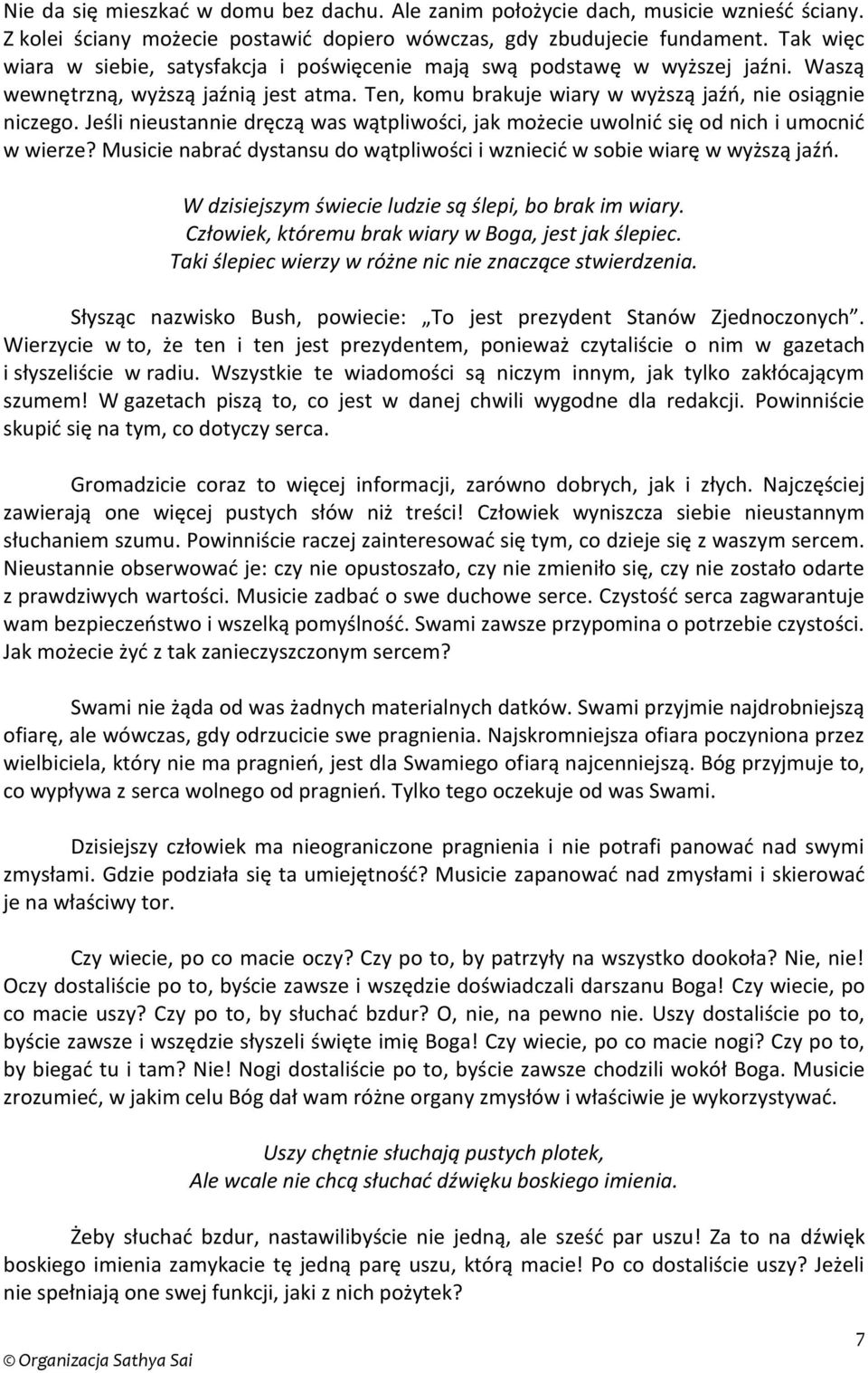 Jeśli nieustannie dręczą was wątpliwości, jak możecie uwolnić się od nich i umocnić w wierze? Musicie nabrać dystansu do wątpliwości i wzniecić w sobie wiarę w wyższą jaźń.