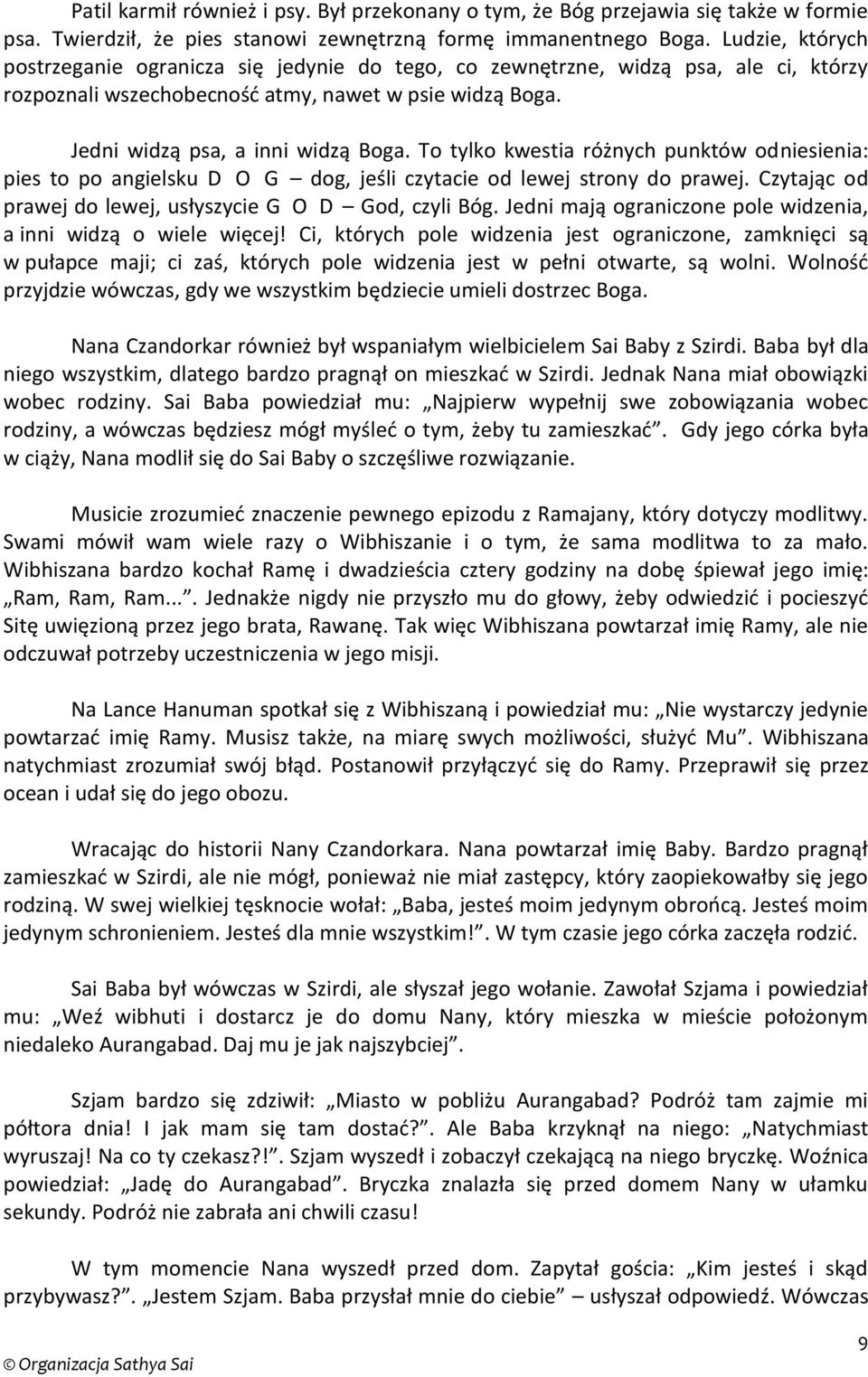 To tylko kwestia różnych punktów odniesienia: pies to po angielsku D O G dog, jeśli czytacie od lewej strony do prawej. Czytając od prawej do lewej, usłyszycie G O D God, czyli Bóg.