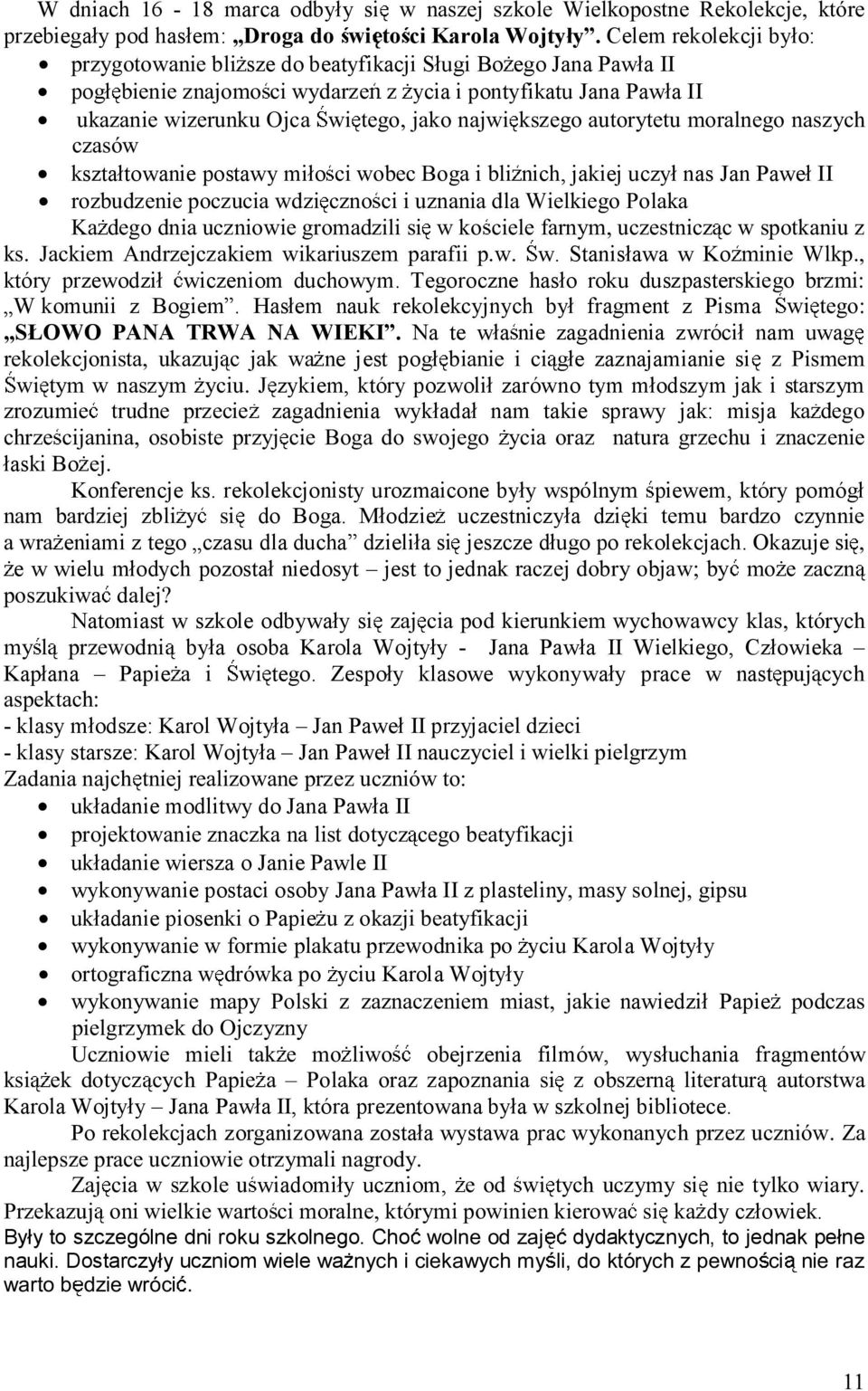 Stanisława w Ko który przewodził wiczeniom duchowym. Tegoroczne hasło roku duszpaste W komunii z Bogiem. Hasłem nauk rekolekcyjnych był fragment z Pisma SŁOWO PANA TRWA NA WIEKI.
