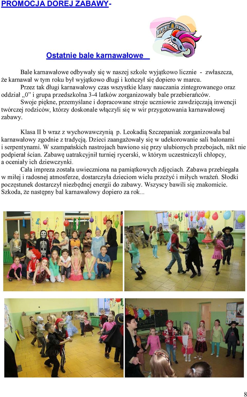 zorganizowała bal karnawałowy zgodnie z tradycj owały si podpierał uatrakcyjnił turniej rycerski, w którym uczestniczyli chłopcy, a oceniały ich dziewczynki.