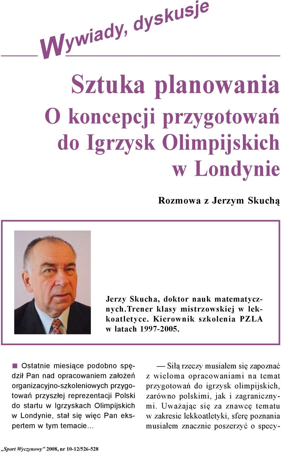 Ostatnie miesiące podobno spędził Pan nad opracowaniem założeń organizacyjno-szkoleniowych przygotowań przyszłej reprezentacji Polski do startu w Igrzyskach Olimpijskich w Londynie,