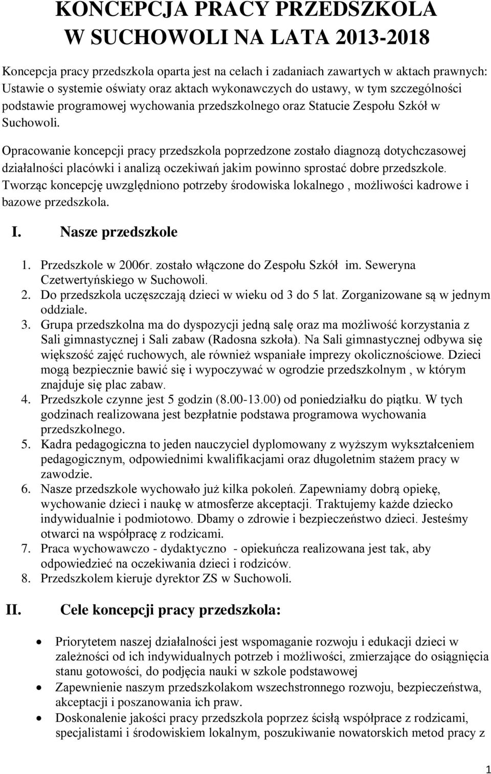 Opracowanie koncepcji pracy przedszkola poprzedzone zostało diagnozą dotychczasowej działalności placówki i analizą oczekiwań jakim powinno sprostać dobre przedszkole.