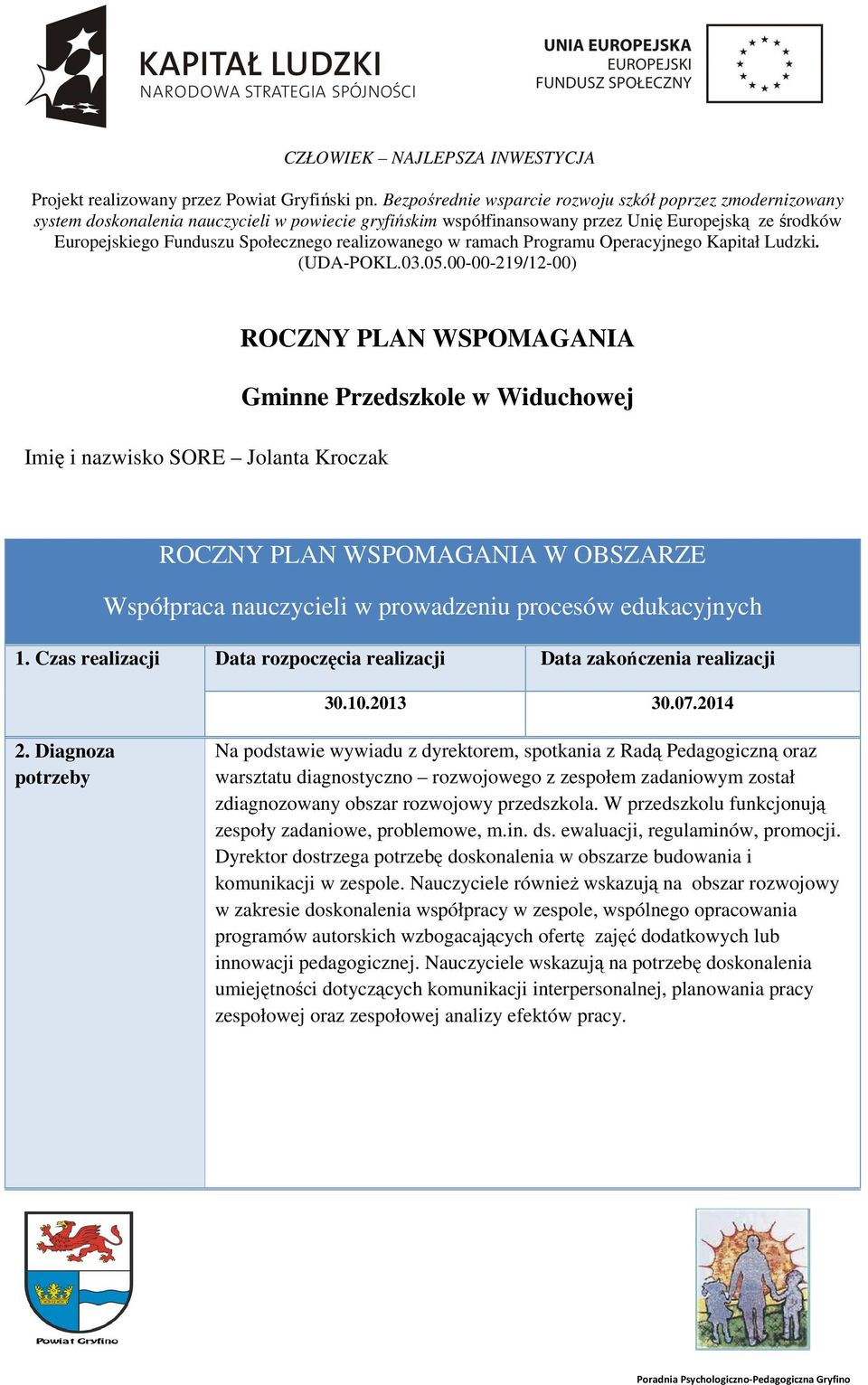 realizowanego w ramach Programu Operacyjnego Kapitał Ludzki. (UDA-POKL.03.05.