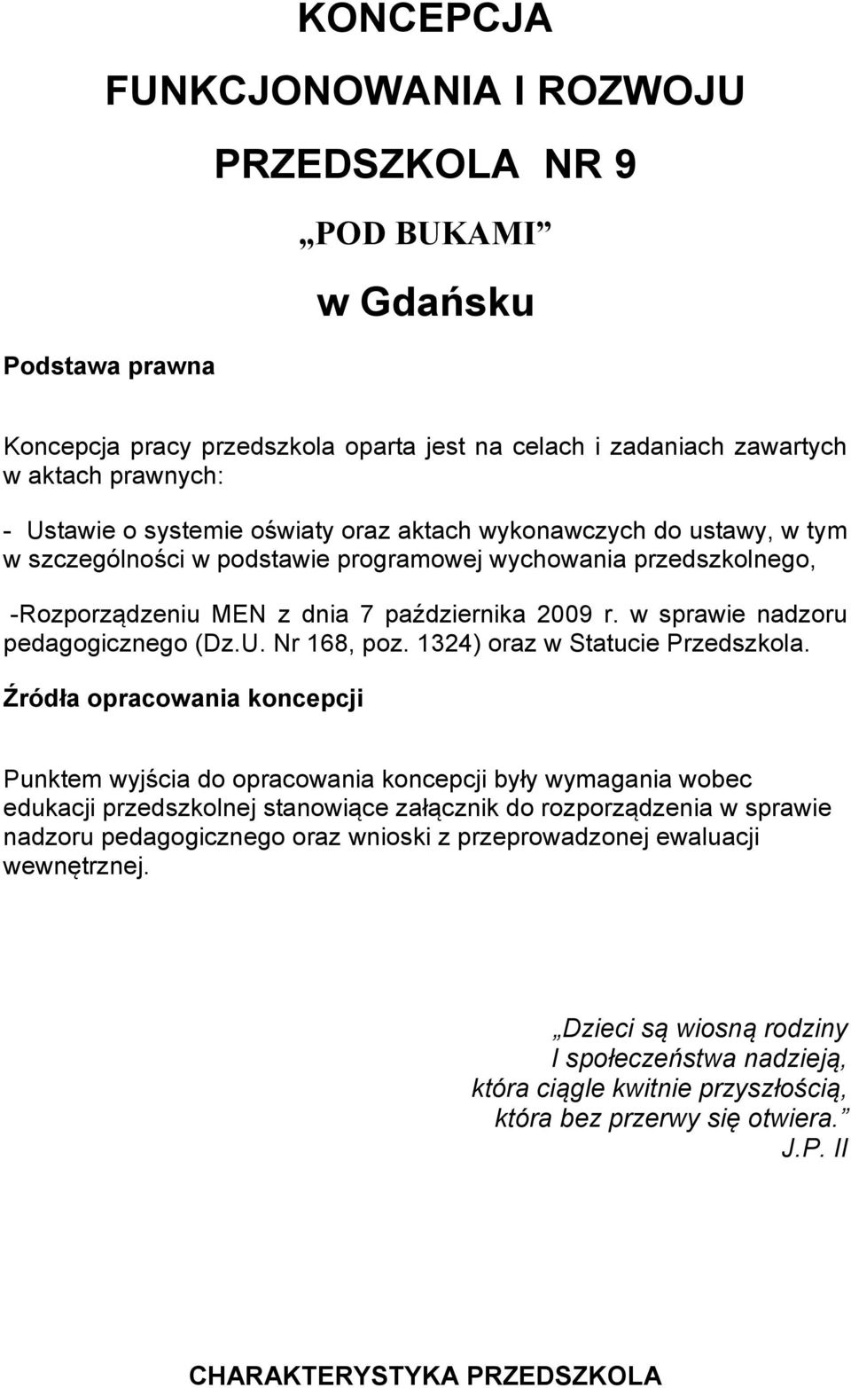 w sprawie nadzoru pedagogicznego (Dz.U. Nr 168, poz. 1324) oraz w Statucie Przedszkola.