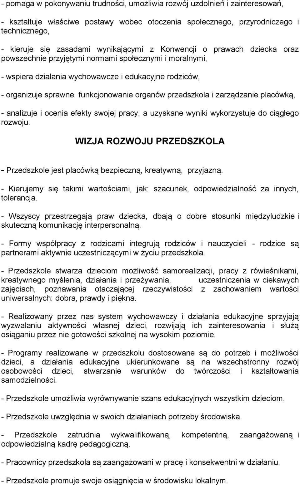 organów przedszkola i zarządzanie placówką, - analizuje i ocenia efekty swojej pracy, a uzyskane wyniki wykorzystuje do ciągłego rozwoju.