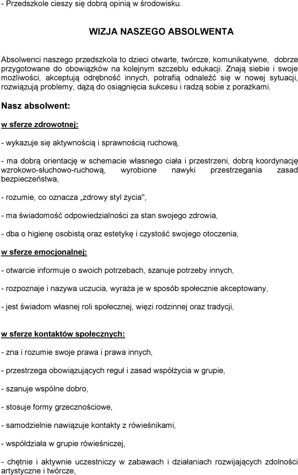 Znają siebie i swoje możliwości, akceptują odrębność innych, potrafią odnaleźć się w nowej sytuacji, rozwiązują problemy, dążą do osiągnięcia sukcesu i radzą sobie z porażkami.