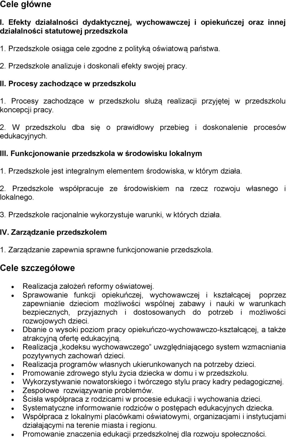 W przedszkolu dba się o prawidłowy przebieg i doskonalenie procesów edukacyjnych. III. Funkcjonowanie przedszkola w środowisku lokalnym 1.