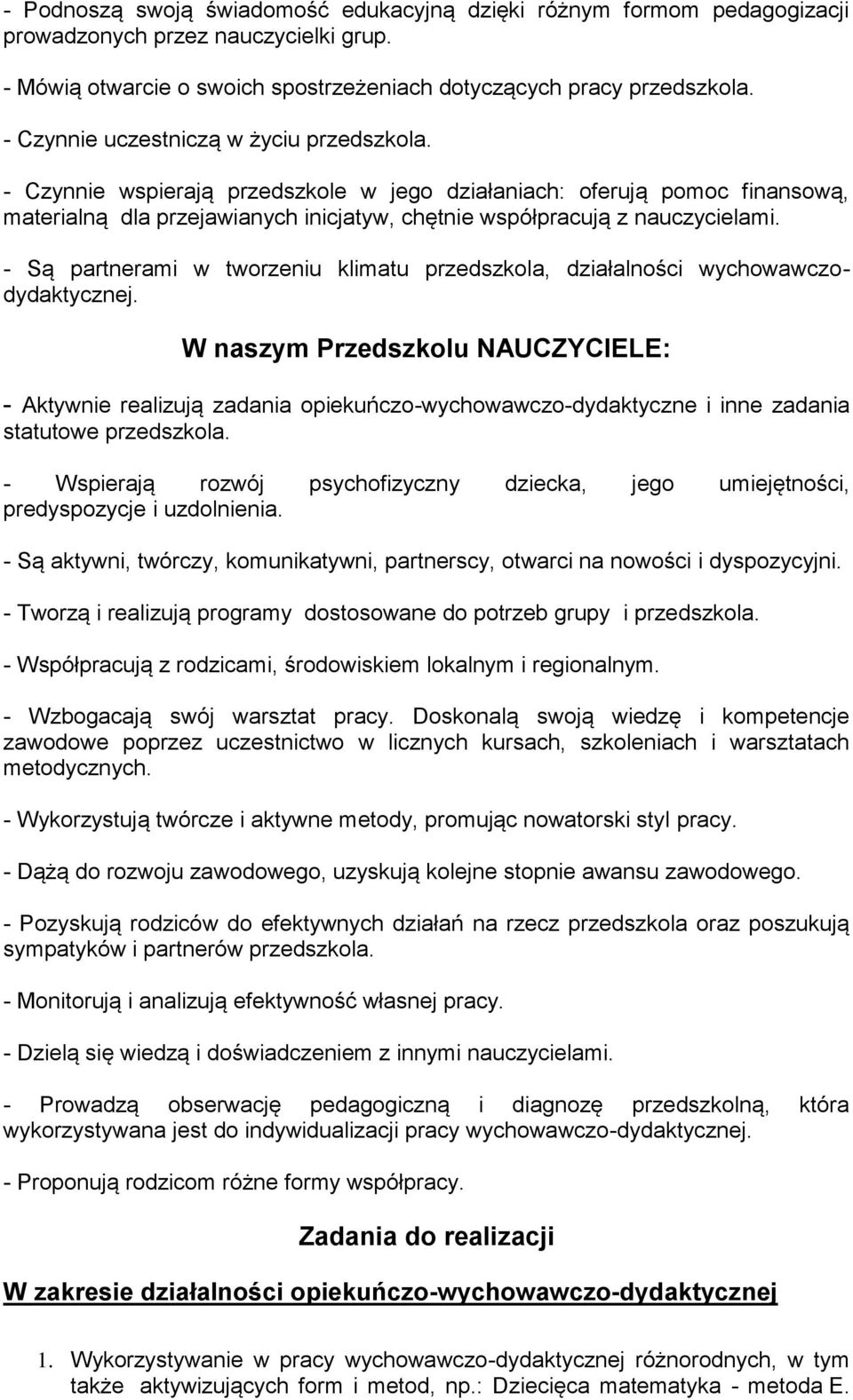 - Są partnerami w tworzeniu klimatu przedszkola, działalności wychowawczodydaktycznej.