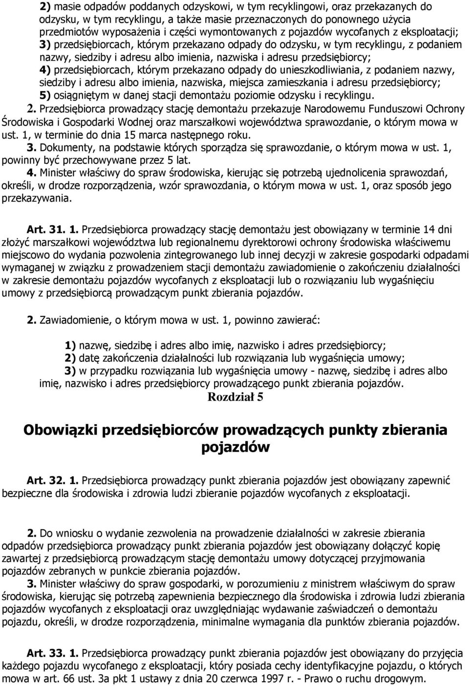 przedsiębiorcy; 4) przedsiębiorcach, którym przekazano odpady do unieszkodliwiania, z podaniem nazwy, siedziby i adresu albo imienia, nazwiska, miejsca zamieszkania i adresu przedsiębiorcy; 5)