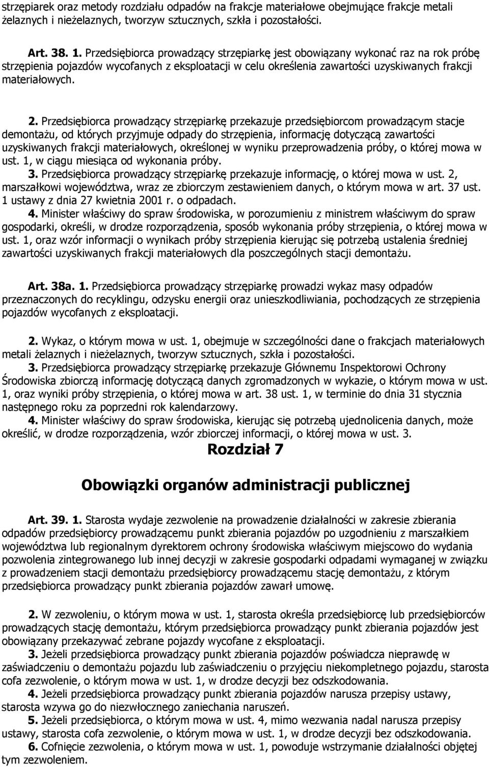 Przedsiębiorca prowadzący strzępiarkę przekazuje przedsiębiorcom prowadzącym stacje demontażu, od których przyjmuje odpady do strzępienia, informację dotyczącą zawartości uzyskiwanych frakcji