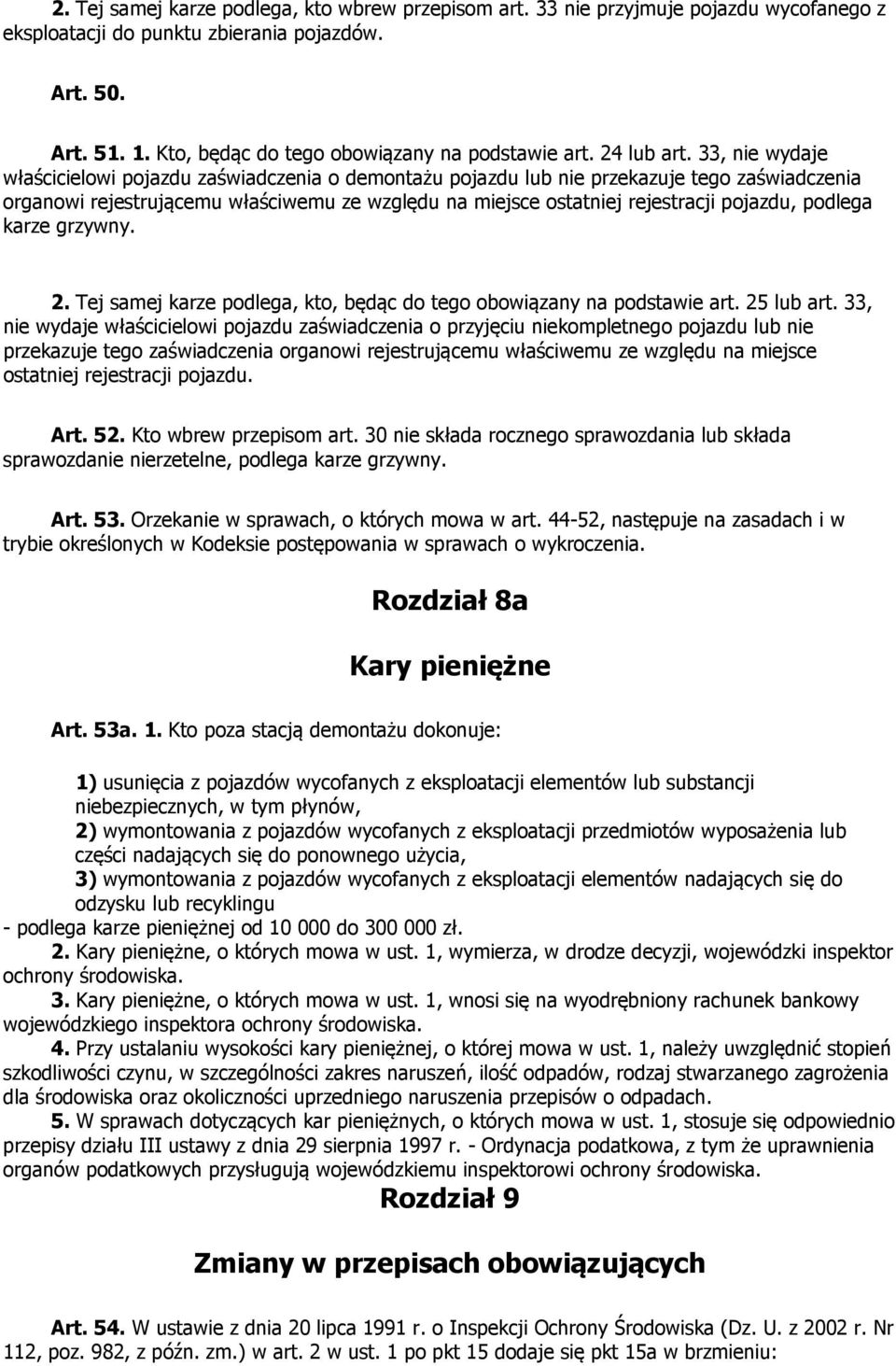 33, nie wydaje właścicielowi pojazdu zaświadczenia o demontażu pojazdu lub nie przekazuje tego zaświadczenia organowi rejestrującemu właściwemu ze względu na miejsce ostatniej rejestracji pojazdu,