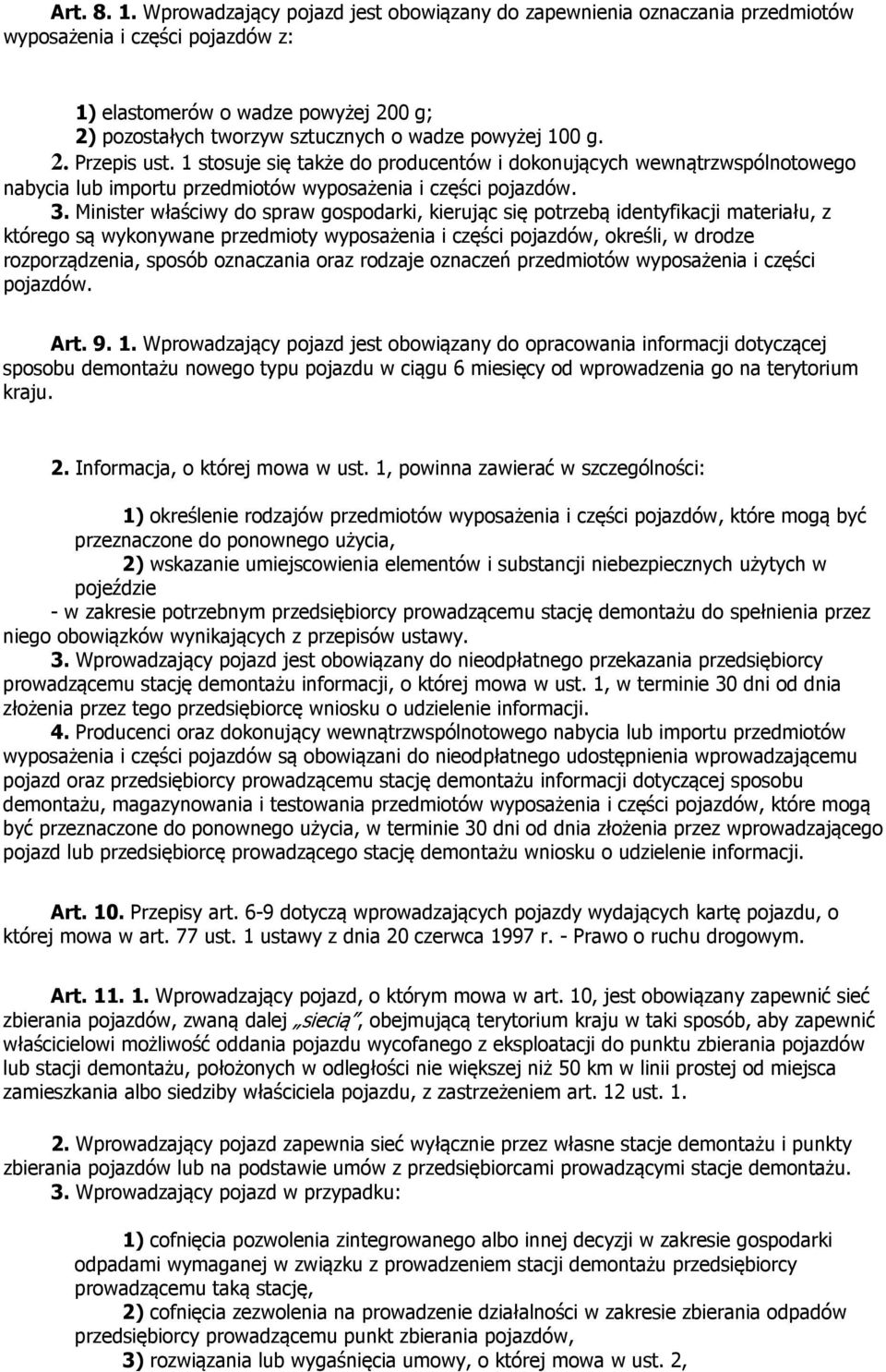 g. 2. Przepis ust. 1 stosuje się także do producentów i dokonujących wewnątrzwspólnotowego nabycia lub importu przedmiotów wyposażenia i części pojazdów. 3.