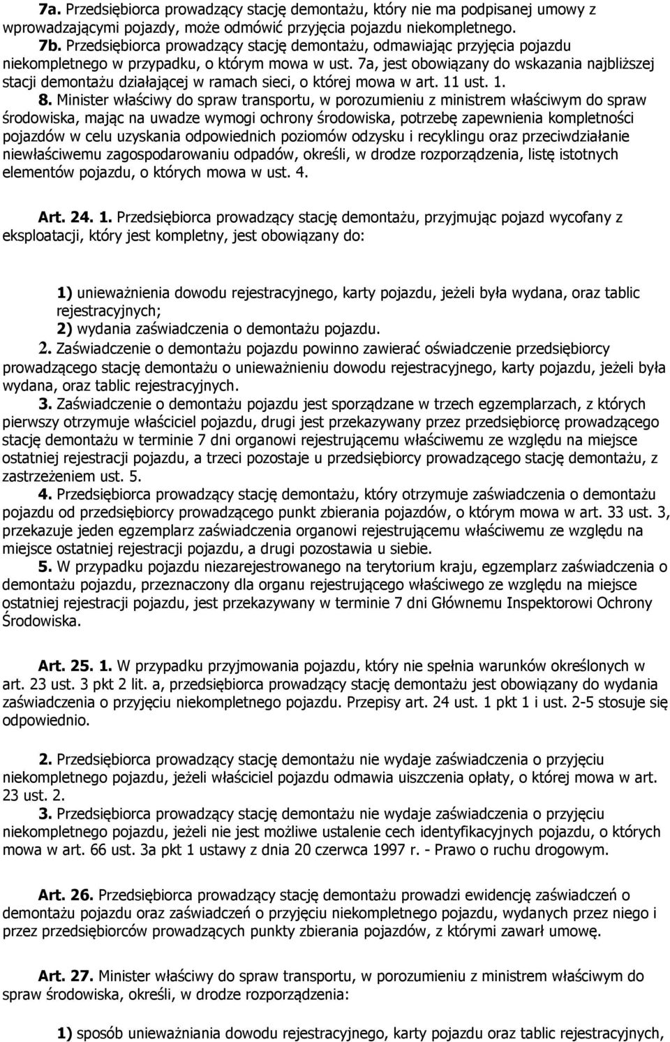 7a, jest obowiązany do wskazania najbliższej stacji demontażu działającej w ramach sieci, o której mowa w art. 11 ust. 1. 8.