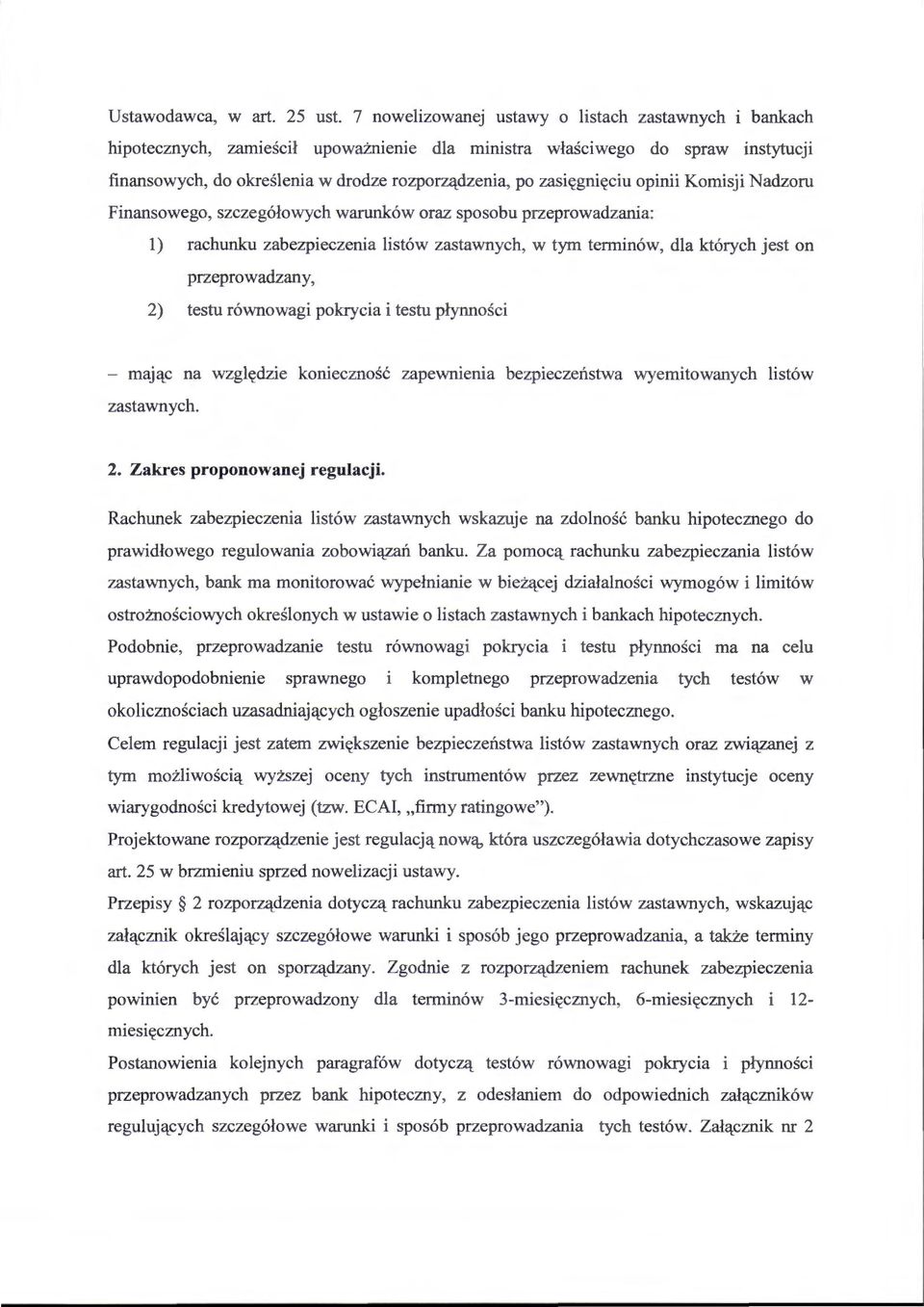 zasięgnięciu opinii Komisji Nadzoru Finansowego, szczegółowych warunków oraz sposobu przeprowadzania: l) rachunku zabezpieczenia listów zastawnych, w tym terminów, dla których jest on przeprowadzany,