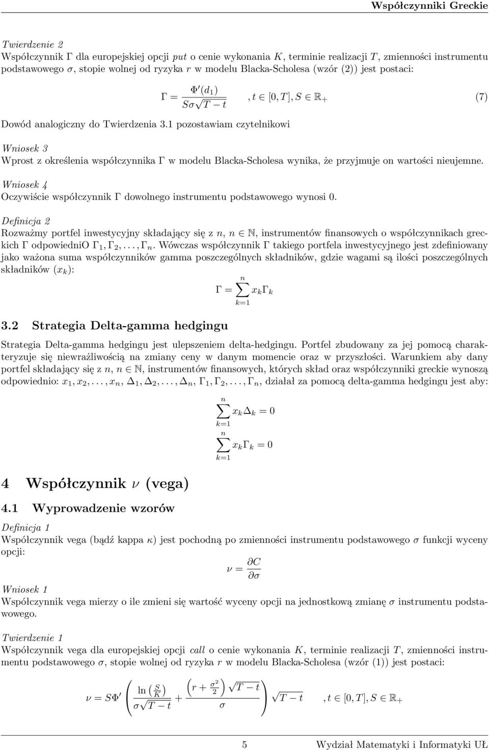 pozostawiam czytelnikowi Wniosek 3 Wprost z określenia współczynnika Γ w modelu Blacka-cholesa wynika, że przyjmuje on wartości nieujemne.