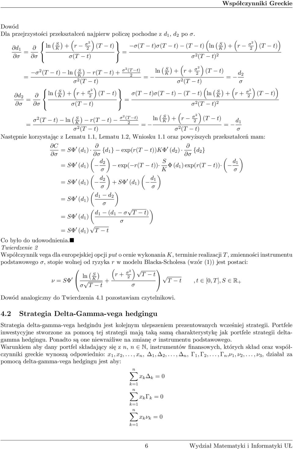 oraz powyższych przekształceń mam: C = Φ d {d } exprt Φ d {d } = Φ d d exp rt Φ d exprt d = Φ d d Φ d d = Φ d d d = Φ d d T d = Φ d T Co było do udowodnienia.