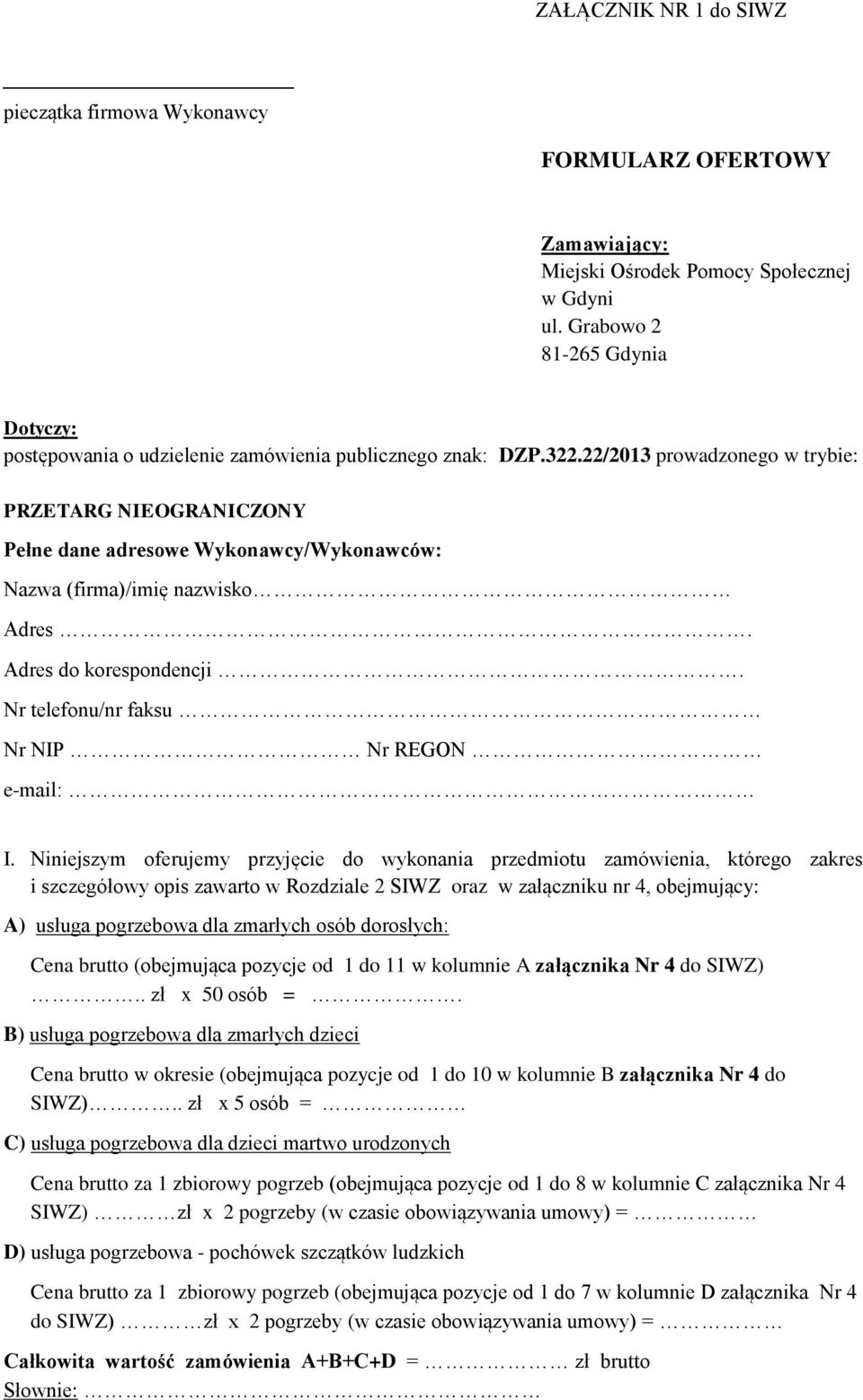 22/2013 prowadzonego w trybie: PRZETARG NIEOGRANICZONY Pełne dane adresowe Wykonawcy/Wykonawców: Nazwa (firma)/imię nazwisko Adres. Adres do korespondencji.