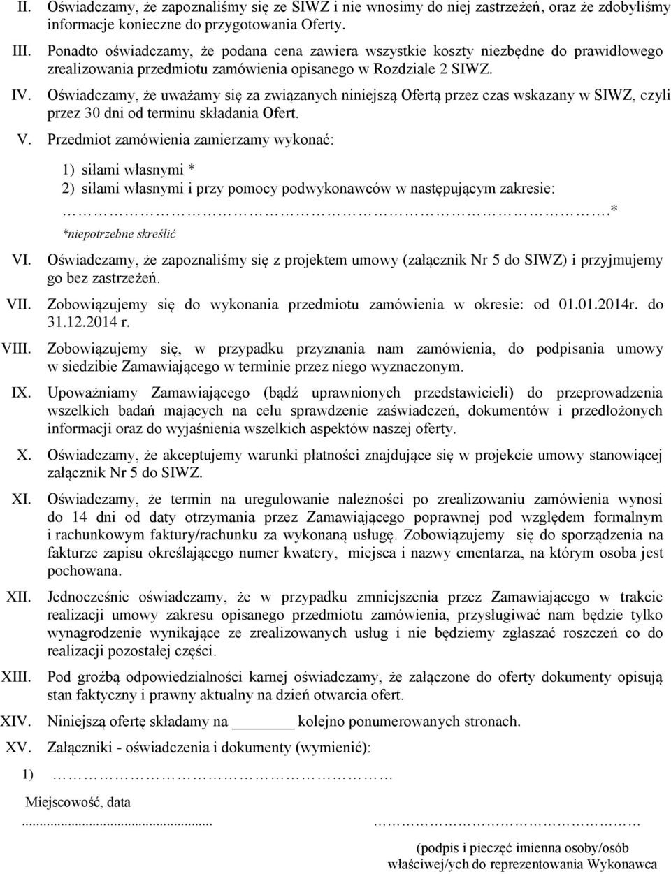 Oświadczamy, że uważamy się za związanych niniejszą Ofertą przez czas wskazany w SIWZ, czyli przez 30 dni od terminu składania Ofert. V.