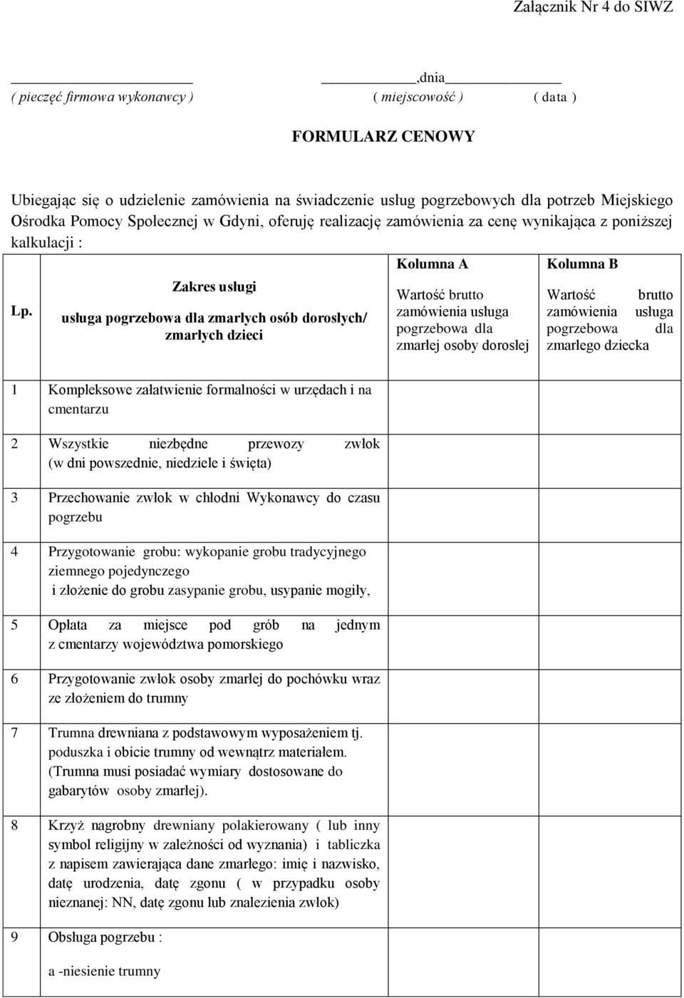 Zakres usługi usługa pogrzebowa dla zmarłych osób dorosłych/ zmarłych dzieci Wartość brutto zamówienia usługa pogrzebowa dla zmarłej osoby dorosłej Wartość brutto zamówienia usługa pogrzebowa dla