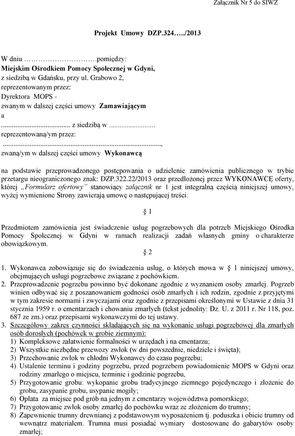 .., zwaną/ym w dalszej części umowy Wykonawcą na podstawie przeprowadzonego postępowania o udzielenie zamówienia publicznego w trybie przetargu nieograniczonego znak: DZP.322.