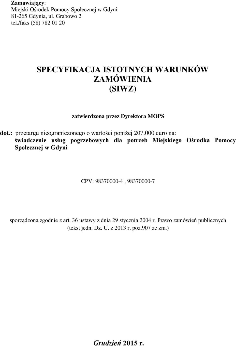 : przetargu nieograniczonego o wartości poniżej 207.